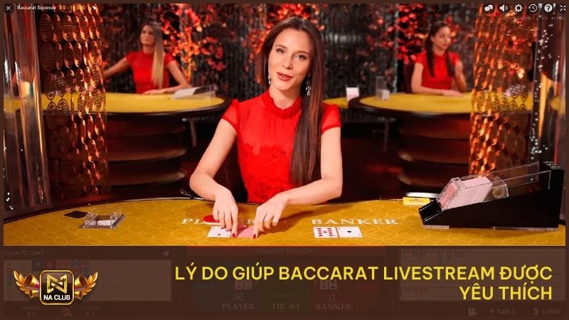 Nhiều lý do giúp Baccarat Livestream được yêu thích 