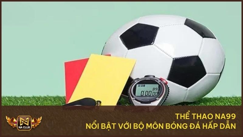 Bóng đá là bộ môn thể thao hấp dẫn hàng đầu tại cổng game
