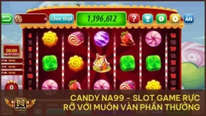 Candy NA99 - Slot Game Rực Rỡ Với Muôn Vàn Phần Thưởng