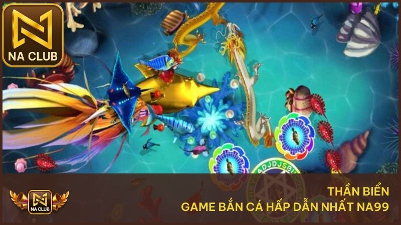 Thần Biển - Game bắn cá hấp dẫn tại NA99