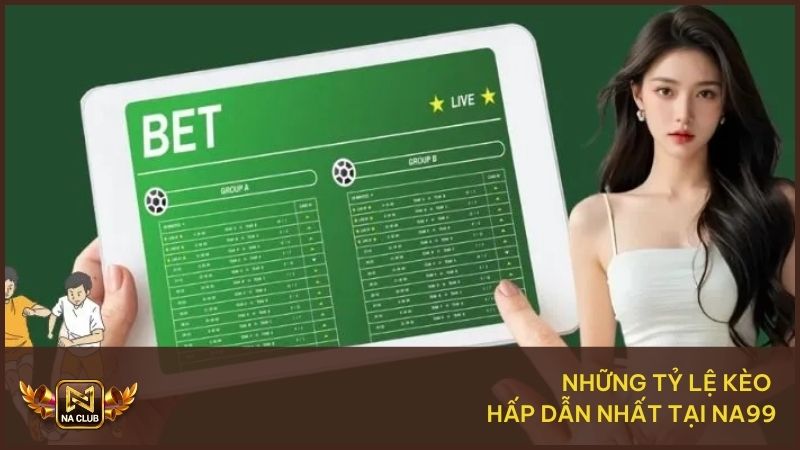 Những tỷ lệ kèo hấp dẫn nhất tại nhà cái NA99